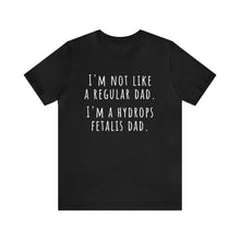 Load image into Gallery viewer, I&#39;m not like a regular dad. I&#39;m a hydrops fetalis dad. Unisex Jersey Short Sleeve Tee